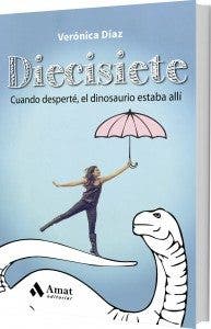 Portada del libro de Verónica Díaz “Diecisiete. Cuando desperté, el dinosaurio seguía allí”, Editorial Amat.